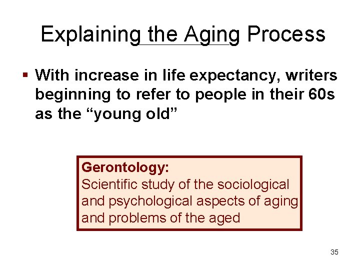 Explaining the Aging Process § With increase in life expectancy, writers beginning to refer