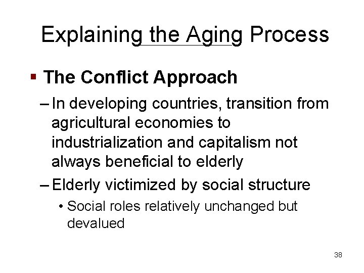 Explaining the Aging Process § The Conflict Approach – In developing countries, transition from