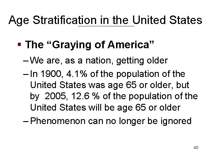Age Stratification in the United States § The “Graying of America” – We are,