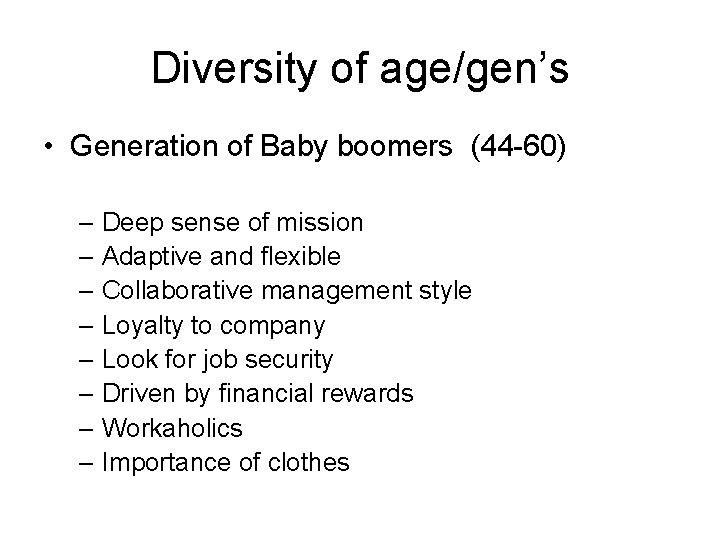Diversity of age/gen’s • Generation of Baby boomers (44 -60) – Deep sense of