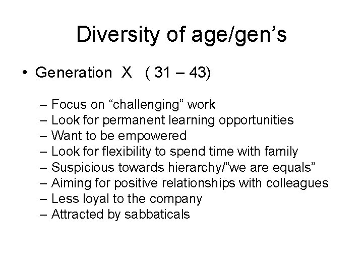 Diversity of age/gen’s • Generation X ( 31 – 43) – Focus on “challenging”