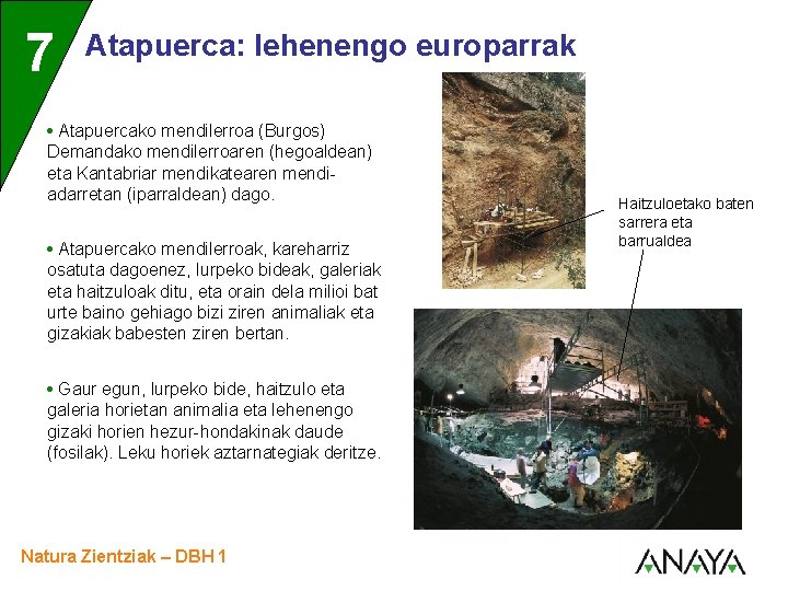 UNIDAD 7 3 Atapuerca: lehenengo europarrak • Atapuercako mendilerroa (Burgos) Demandako mendilerroaren (hegoaldean) eta