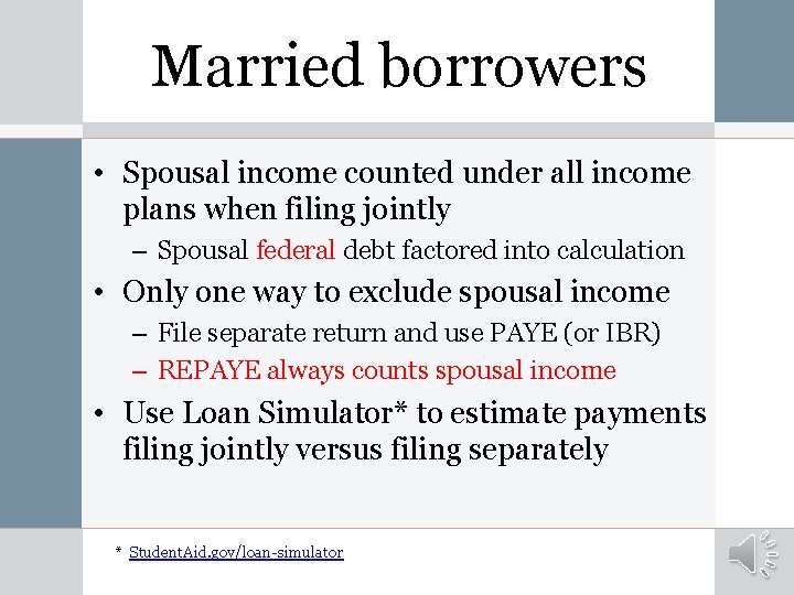 Married borrowers • Spousal income counted under all income plans when filing jointly –