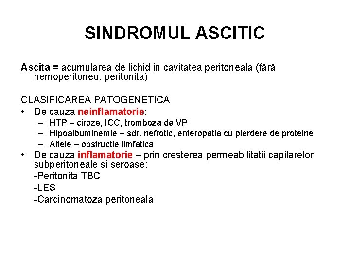 SINDROMUL ASCITIC Ascita = acumularea de lichid in cavitatea peritoneala (fără hemoperitoneu, peritonita) CLASIFICAREA