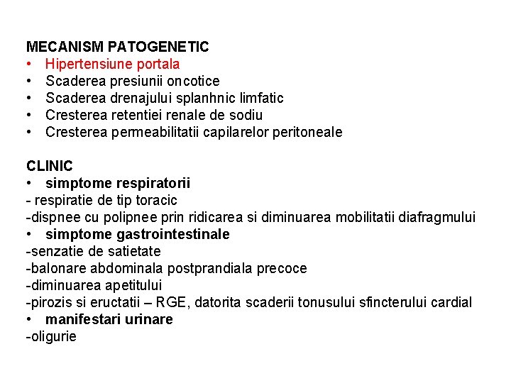 MECANISM PATOGENETIC • Hipertensiune portala • Scaderea presiunii oncotice • Scaderea drenajului splanhnic limfatic