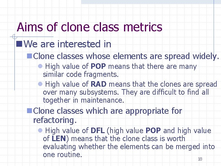Aims of clone class metrics n We are interested in n Clone classes whose Aims of clone class metrics n We are interested in n Clone classes whose