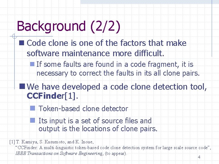 Background (2/2) n Code clone is one of the factors that make software maintenance Background (2/2) n Code clone is one of the factors that make software maintenance