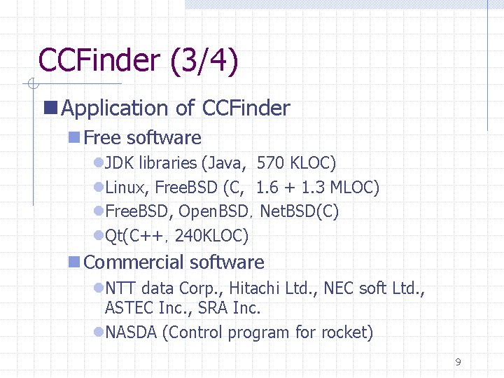 CCFinder (3/4) n Application of CCFinder n Free software l. JDK libraries (Java, 570 CCFinder (3/4) n Application of CCFinder n Free software l. JDK libraries (Java, 570