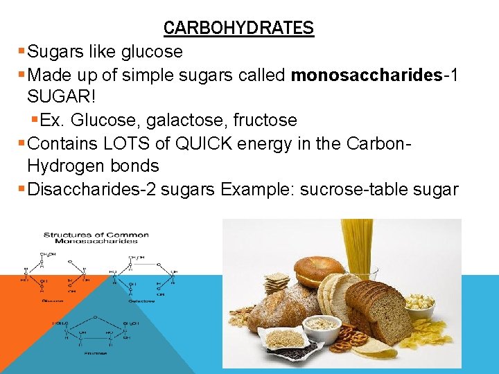 CARBOHYDRATES § Sugars like glucose § Made up of simple sugars called monosaccharides-1 SUGAR!