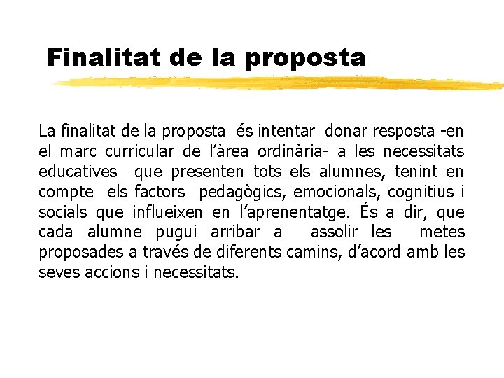 Finalitat de la proposta La finalitat de la proposta és intentar donar resposta -en