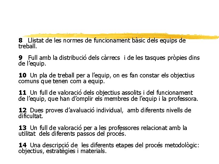 8 Llistat de les normes de funcionament bàsic dels equips de treball. 9 Full