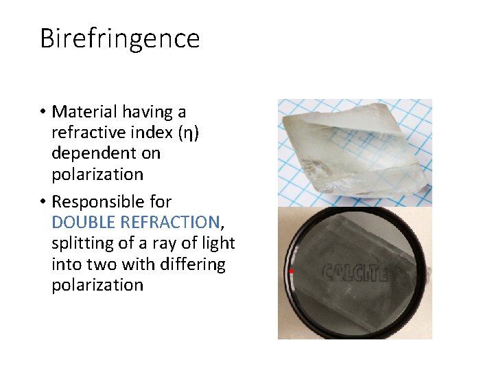 Birefringence • Material having a refractive index (η) dependent on polarization • Responsible for