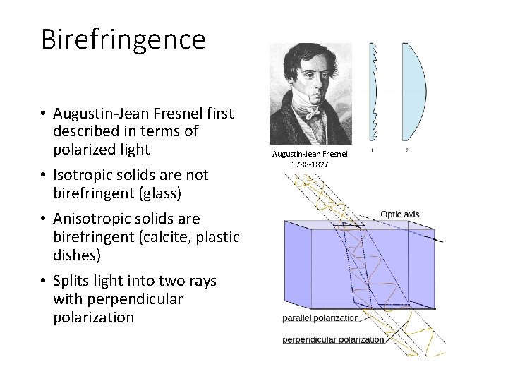 Birefringence • Augustin-Jean Fresnel first described in terms of polarized light • Isotropic solids