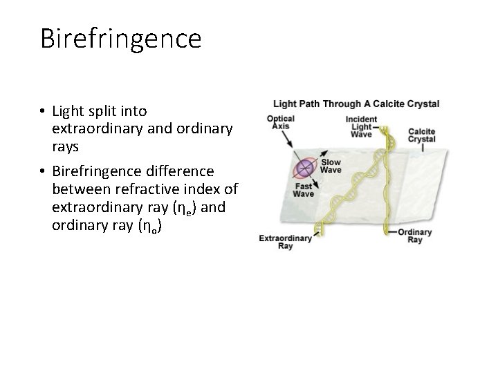Birefringence • Light split into extraordinary and ordinary rays • Birefringence difference between refractive