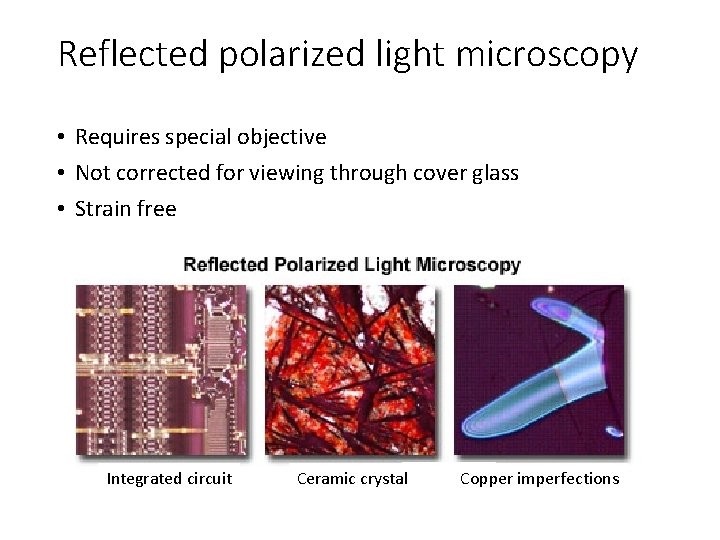 Reflected polarized light microscopy • Requires special objective • Not corrected for viewing through