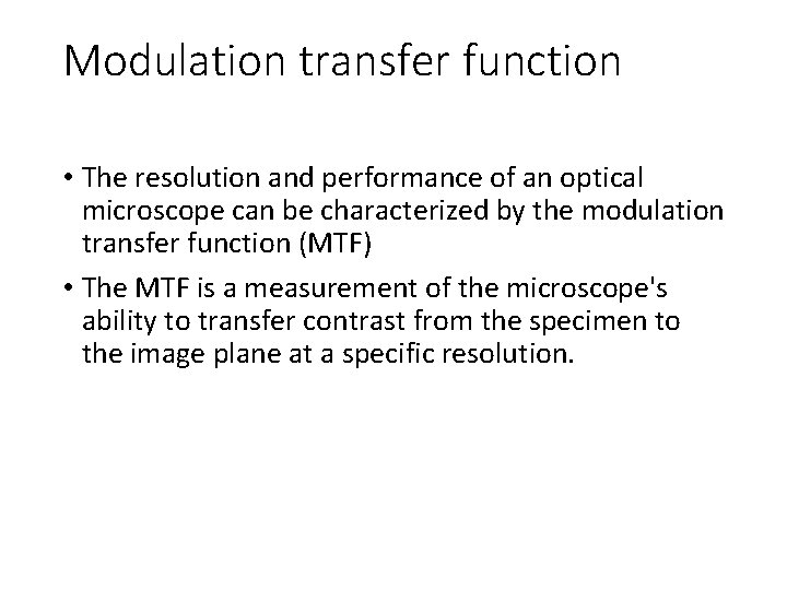 Modulation transfer function • The resolution and performance of an optical microscope can be