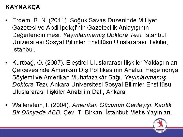 KAYNAKÇA • Erdem, B. N. (2011). Soğuk Savaş Düzeninde Milliyet Gazetesi ve Abdi İpekçi’nin