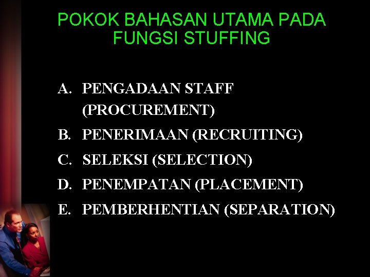 POKOK BAHASAN UTAMA PADA FUNGSI STUFFING A. PENGADAAN STAFF (PROCUREMENT) B. PENERIMAAN (RECRUITING) C.