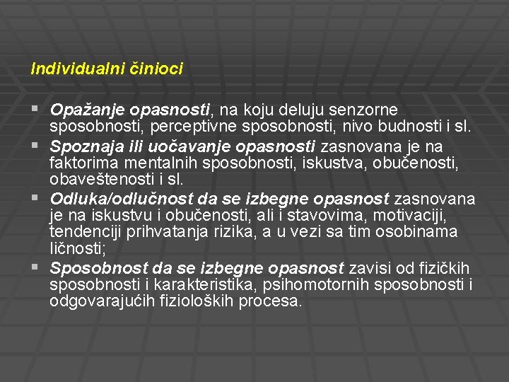 Individualni činioci § Opažanje opasnosti, na koju deluju senzorne § § § sposobnosti, perceptivne