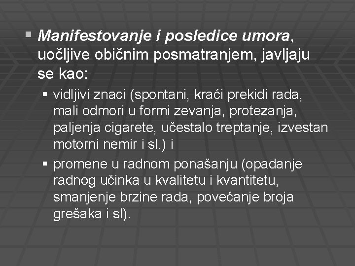 § Manifestovanje i posledice umora, uočljive običnim posmatranjem, javljaju se kao: § vidljivi znaci