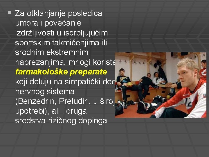 § Za otklanjanje posledica umora i povećanje izdržljivosti u iscrpljujućim sportskim takmičenjima ili srodnim