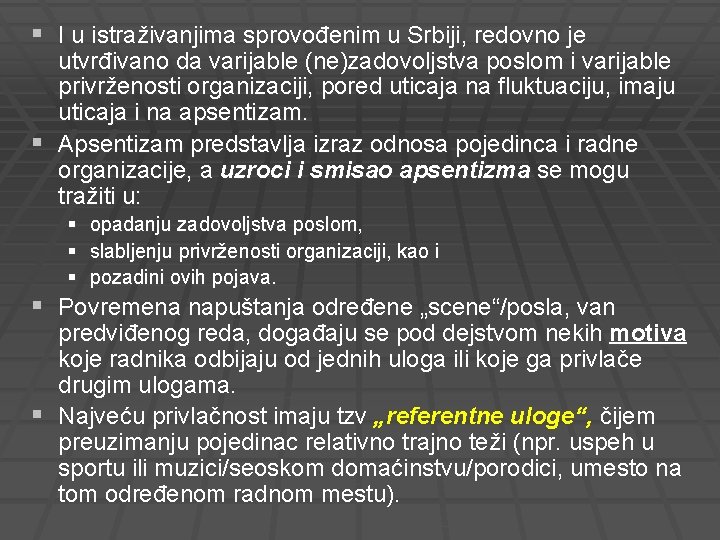§ I u istraživanjima sprovođenim u Srbiji, redovno je utvrđivano da varijable (ne)zadovoljstva poslom