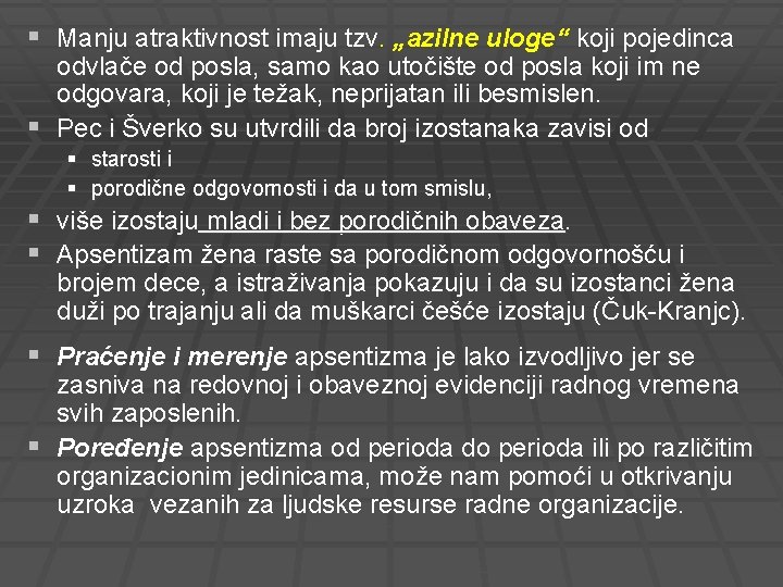 § Manju atraktivnost imaju tzv. „azilne uloge“ koji pojedinca odvlače od posla, samo kao