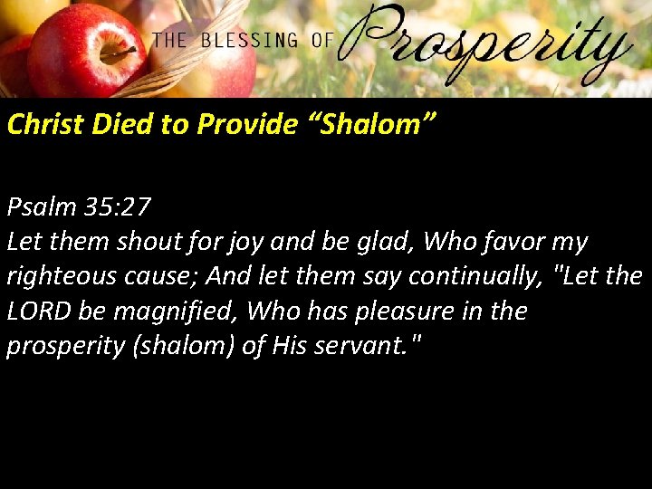 Christ Died to Provide “Shalom” Psalm 35: 27 Let them shout for joy and