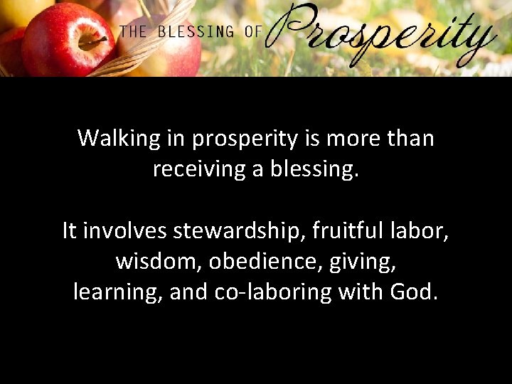 Walking in prosperity is more than receiving a blessing. It involves stewardship, fruitful labor,