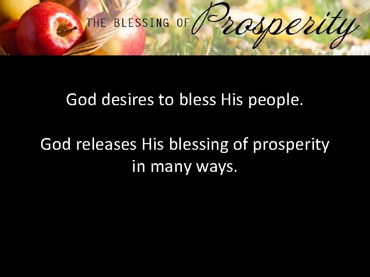 God desires to bless His people. God releases His blessing of prosperity in many