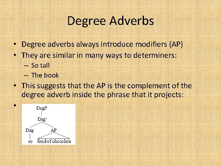 Degree Adverbs • Degree adverbs always introduce modifiers (AP) • They are similar in