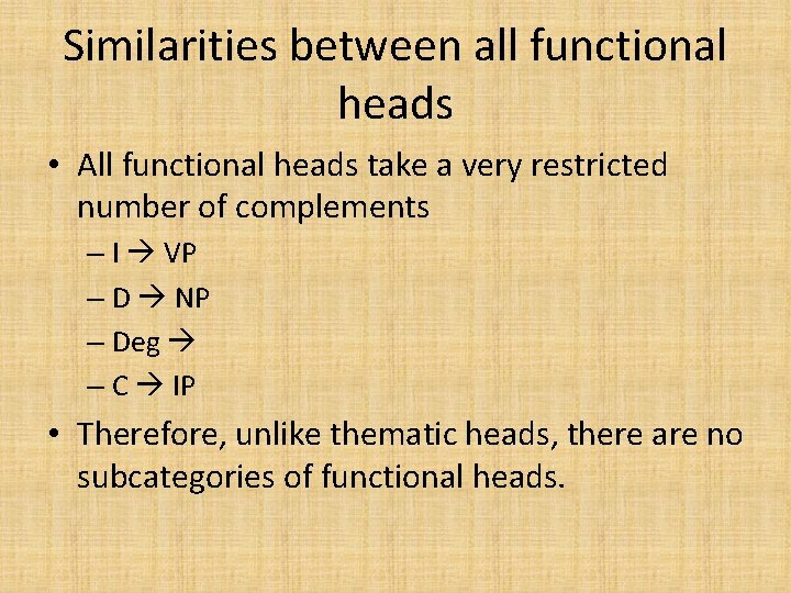 Similarities between all functional heads • All functional heads take a very restricted number