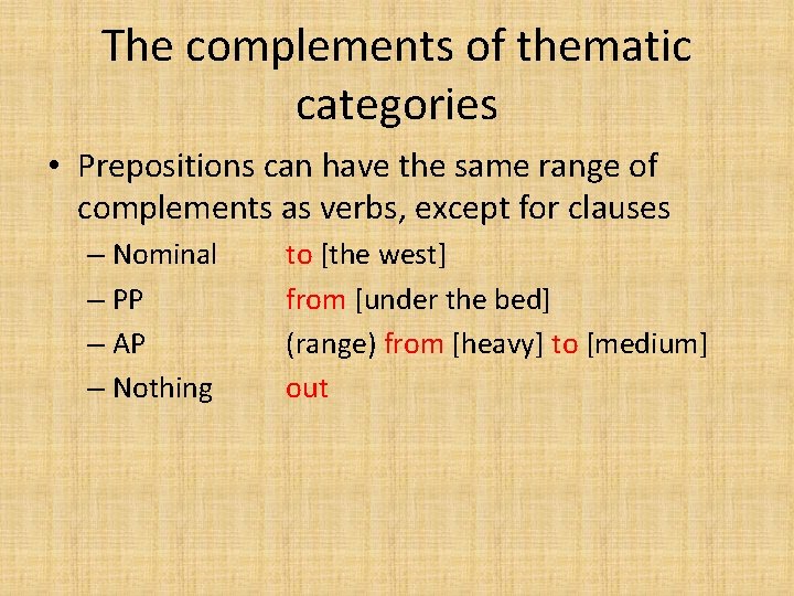 The complements of thematic categories • Prepositions can have the same range of complements