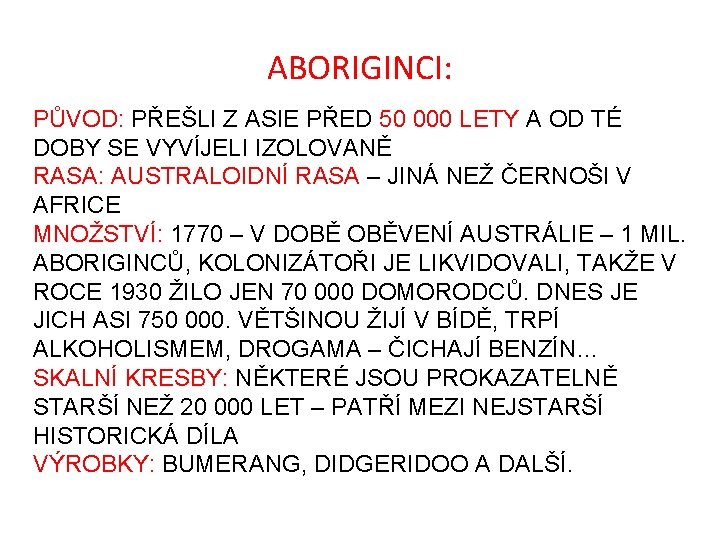 ABORIGINCI: PŮVOD: PŘEŠLI Z ASIE PŘED 50 000 LETY A OD TÉ DOBY SE