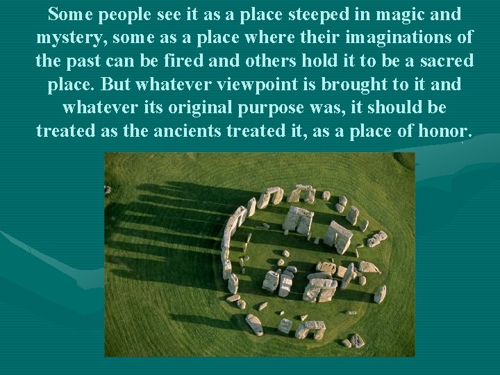 Some people see it as a place steeped in magic and mystery, some as