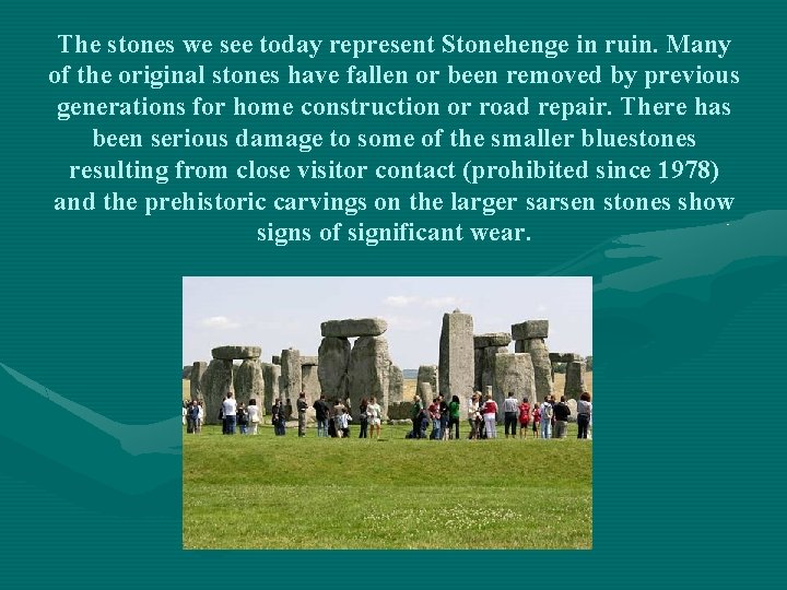 The stones we see today represent Stonehenge in ruin. Many of the original stones