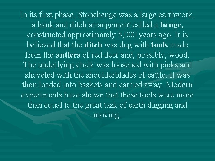 In its first phase, Stonehenge was a large earthwork; a bank and ditch arrangement