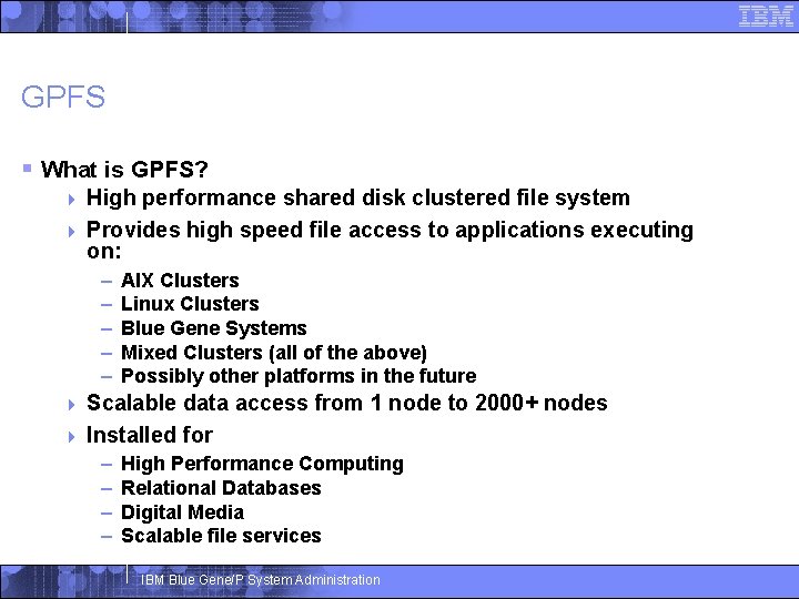 GPFS § What is GPFS? High performance shared disk clustered file system 4 Provides