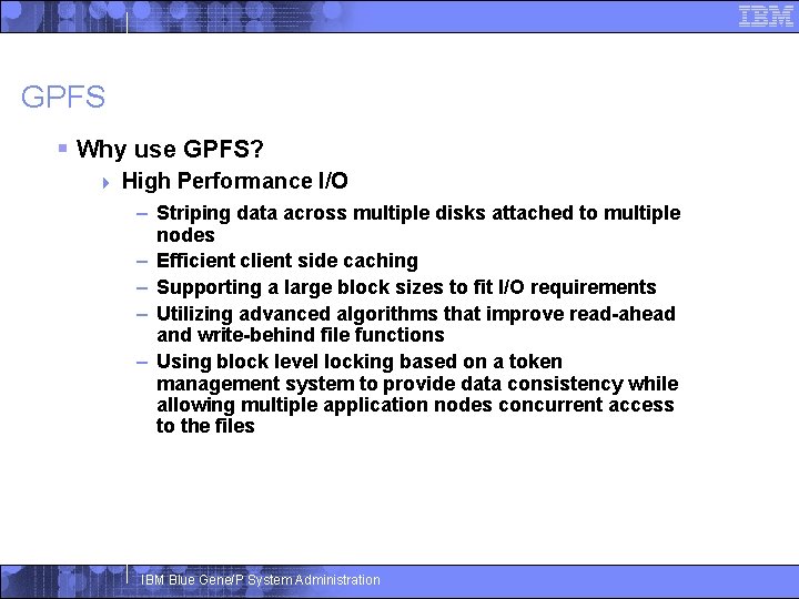 GPFS § Why use GPFS? 4 High Performance I/O – Striping data across multiple