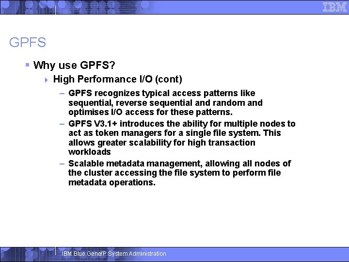 GPFS § Why use GPFS? 4 High Performance I/O (cont) – GPFS recognizes typical