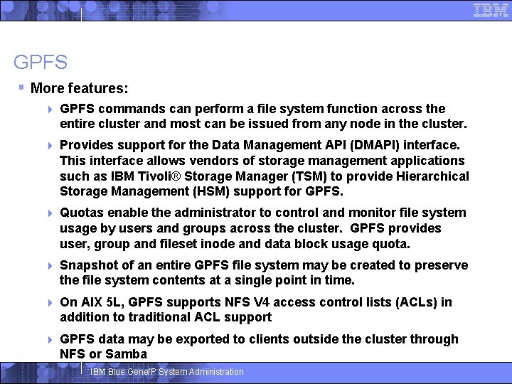 GPFS § More features: 4 GPFS commands can perform a file system function across