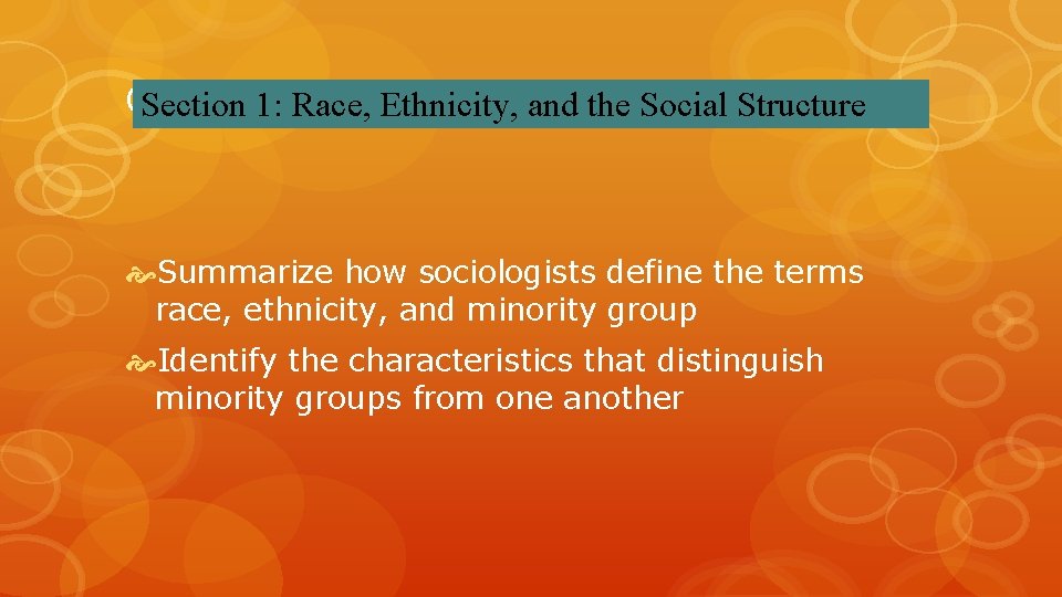 Objectives: Section 1: Race, Ethnicity, and the Social Structure Summarize how sociologists define the Objectives: Section 1: Race, Ethnicity, and the Social Structure Summarize how sociologists define the
