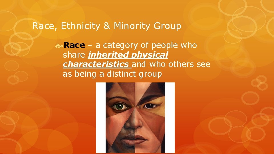 Race, Ethnicity & Minority Group Race – a category of people who share inherited