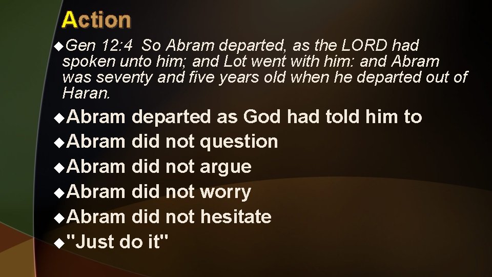Action u. Gen 12: 4 So Abram departed, as the LORD had spoken unto