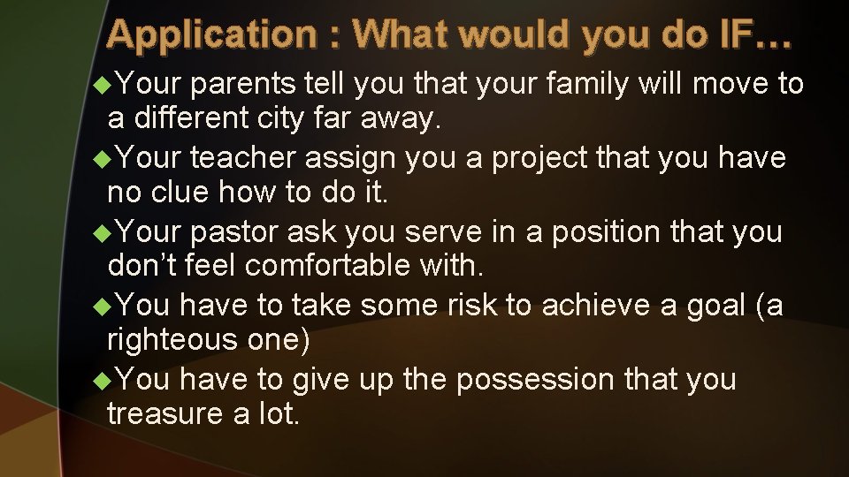 Application : What would you do IF… u. Your parents tell you that your