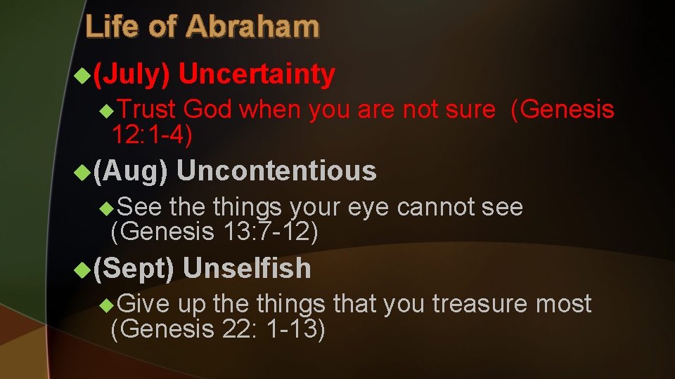 Life of Abraham u(July) Uncertainty u. Trust God when you are not sure (Genesis