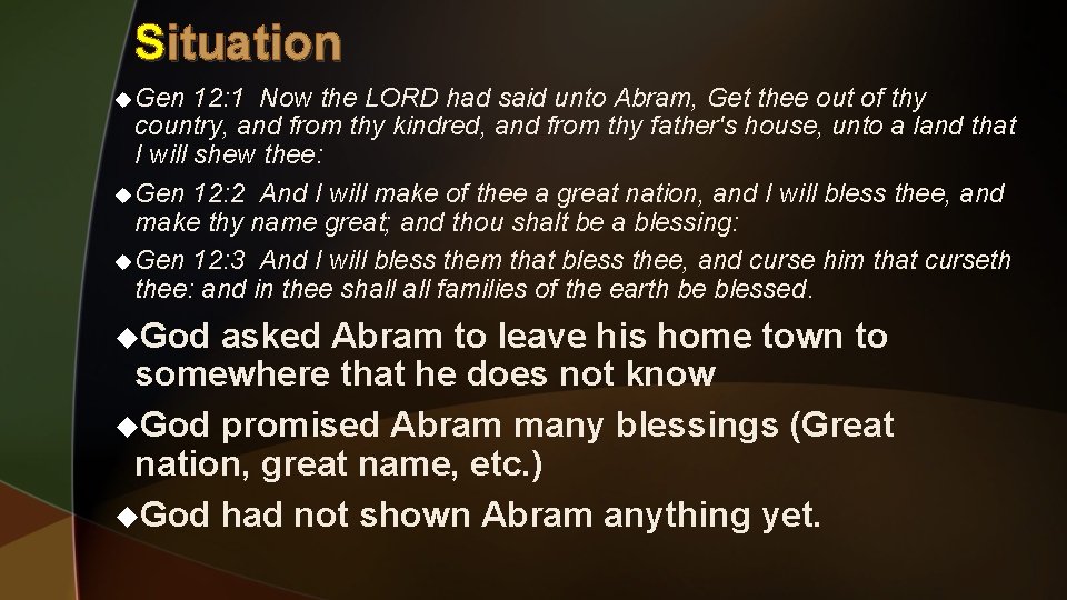 Situation u Gen 12: 1 Now the LORD had said unto Abram, Get thee