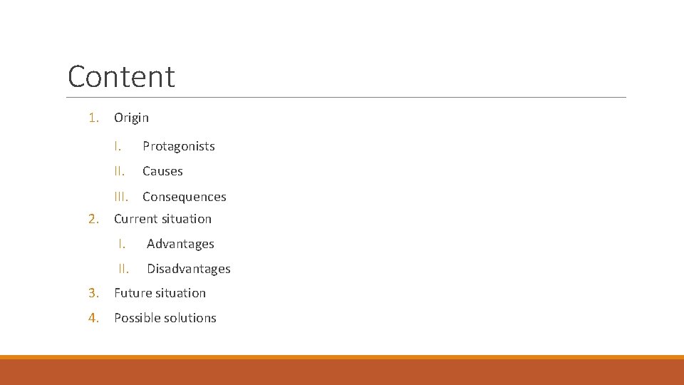 Content 1. Origin I. Protagonists II. Causes III. Consequences 2. Current situation I. Advantages