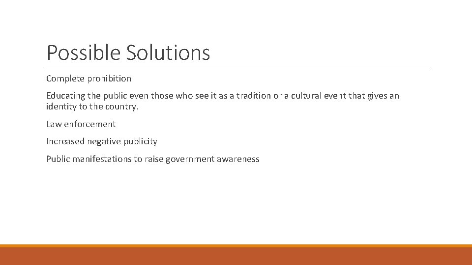 Possible Solutions Complete prohibition Educating the public even those who see it as a