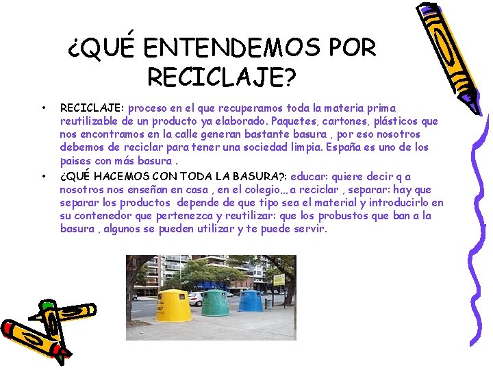 ¿QUÉ ENTENDEMOS POR RECICLAJE? • • RECICLAJE: proceso en el que recuperamos toda la